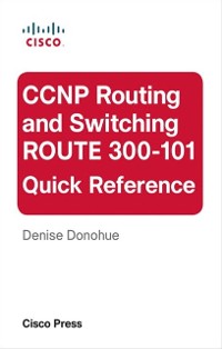 Cover CCNP Routing and Switching ROUTE 300-101 Quick Reference