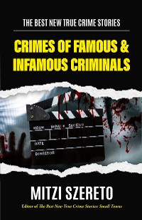 Cover The Best New True Crime Stories: Crimes of Famous & Infamous Criminals