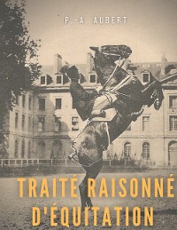 Cover Traité raisonné d'équitation, d'après les principes de l'école française