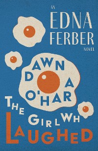 Cover Dawn O'Hara, The Girl Who Laughed - An Edna Ferber Novel