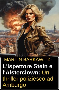 Cover L'ispettore Stein e l'Alsterclown: Un thriller poliziesco ad Amburgo