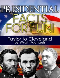 Cover Presidential Facts for Fun! Taylor to Cleveland