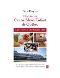 Cover Histoire du Centre Mère-Enfant de Québec : Les secrets d''une longue saga