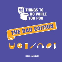 Cover 52 Things to Do While You Poo: The Dad Edition