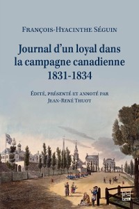 Cover Journal d’un loyal dans la campagne canadienne, 1831-1834, François-Hyacinthe Séguin (1787-1847), notaire de Terrebonne