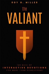 Cover The Valiant: 123 Days of Interactive Devotions for More than Conquerors