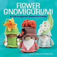 Cover Flower Gnomigurumi: 12 Cute Amigurumi Gnomes to Crochet