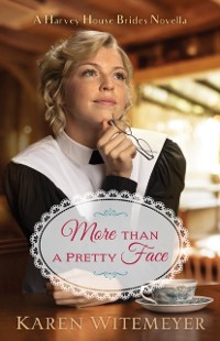 Cover More than a Pretty Face (A Harvey House Brides Novella)