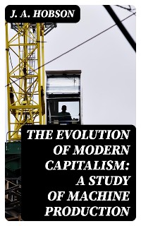 Cover The Evolution of Modern Capitalism: A Study of Machine Production