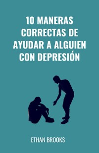 Cover 10 Maneras Correctas De Ayudar A Alguien Con Depresión