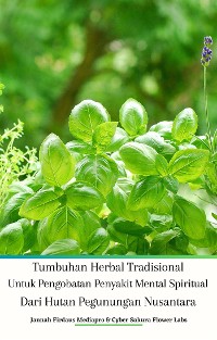 Cover Tumbuhan Herbal Tradisional Untuk Pengobatan Penyakit Mental Spiritual Dari Hutan Pegunungan Nusantara