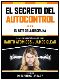 Cover El Secreto Del Autocontrol - Basado En Las Enseñanzas Del Libro Habitos Atomicos De James Clear