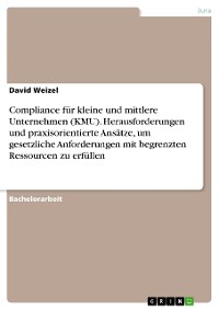 Cover Compliance für kleine und mittlere Unternehmen (KMU). Herausforderungen und praxisorientierte Ansätze, um gesetzliche Anforderungen mit begrenzten Ressourcen zu erfüllen