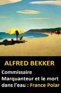 Cover Commissaire Marquanteur et le mort dans l'eau : France Polar