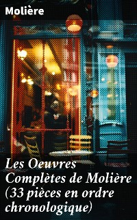 Cover Les Oeuvres Complètes de Molière (33 pièces en ordre chronologique)