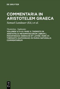 Cover Pars V: Themistii in Aristotelis Metaphysicorum librum L paraphrasis hebraice et latine. Pars VI: Themastii (Saphoniae) in Parva naturalia commentarium