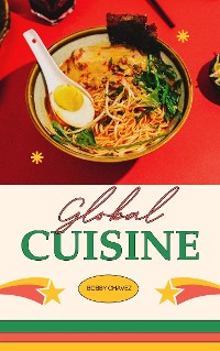Cover Global Cuisine: A Culinary Journey Around The World
