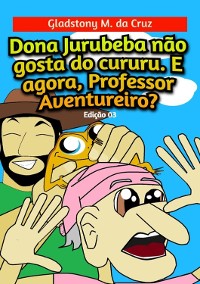 Cover Dona Jurubeba Não Gosta Do Cururu. E Agora, Professor Aventureiro?