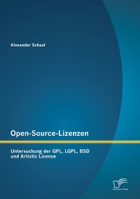 Cover Open-Source-Lizenzen: Untersuchung der GPL, LGPL, BSD und Artistic License