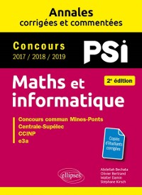 Cover Maths et informatique. PSI. Annales corrigées et commentées. Concours 2017/2018/2019 - 2e édition