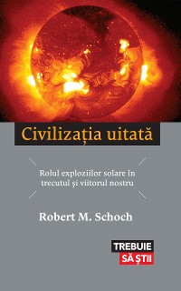Cover Civilizația uitată. Rolul exploziilor solare în trecutul și viitorul nostru