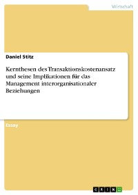 Cover Kernthesen des Transaktionskostenansatz und seine Implikationen für das Management interorganisationaler Beziehungen