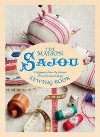 Cover The Maison Sajou Sewing Book: 20 projects from the famous French