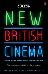 Cover New British Cinema from 'Submarine' to '12 Years a Slave'