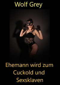 Cover Ehemann wird zum Cuckold und Sexsklaven