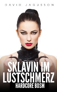 Cover Sklavin im Lustschmerz – Hardcore BDSM