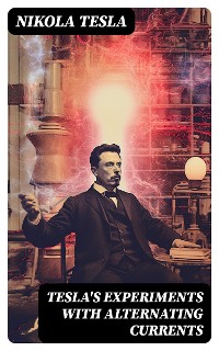 Cover Tesla's Experiments with Alternating Currents