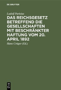 Cover Das Reichsgesetz betreffend die Gesellschaften mit beschränkter Haftung vom 20. April 1892