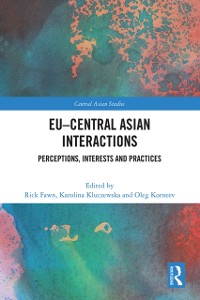 Cover EU-Central Asian Interactions : Perceptions, Interests and Practices