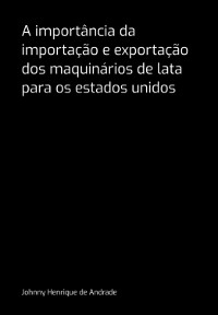 Cover A Importância Da Importação E Exportação Dos Maquinários De Lata Para Os Estados Unidos