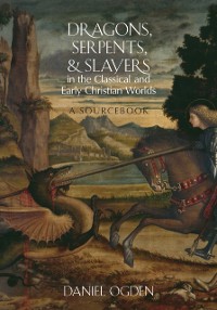 Cover Dragons, Serpents, and Slayers in the Classical and Early Christian Worlds
