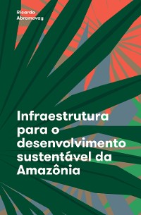 Cover Infraestrutura para o desenvolvimento sustentável da Amazônia