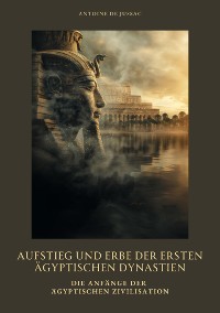 Cover Aufstieg und Erbe der  ersten ägyptischen  Dynastien