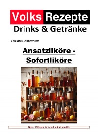 Cover Volksrezepte Drinks & Getränke - Ansatzliköre - Sofortliköre
