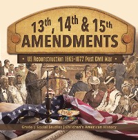 Cover 13th, 14th & 15th Amendments: US Reconstruction 1865-1877 Post Civil War | Grade 5 Social Studies | Children's American History