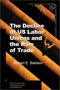 Cover The Decline of US Labor Unions and the Role of Trade