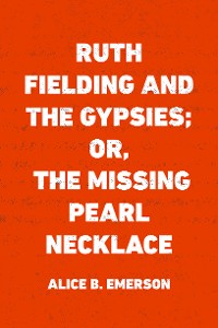 Cover Ruth Fielding and the Gypsies; Or, The Missing Pearl Necklace