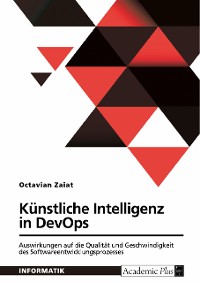 Cover Künstliche Intelligenz in DevOps. Auswirkungen auf die Qualität und Geschwindigkeit des Softwareentwicklungsprozesses