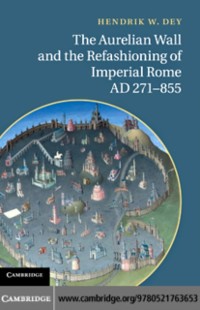 Cover Aurelian Wall and the Refashioning of Imperial Rome, AD 271-855