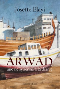 Cover Arwad, une île syrienne à la dérive