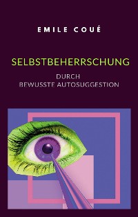 Cover Selbstbeherrschung durch bewusste Autosuggestion (übersetzt)