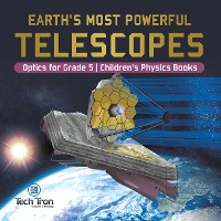 Cover Earth's Most Powerful Telescopes | Optics for Grade 5 | Children's Physics Books