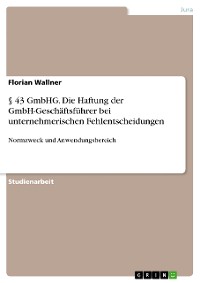 Cover § 43 GmbHG. Die Haftung der GmbH-Geschäftsführer bei unternehmerischen Fehlentscheidungen