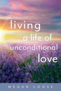 Cover Living a Life of Unconditional Love