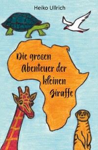 Cover Die großen Abenteuer der kleinen Giraffe