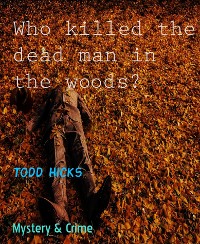 Cover Who killed the dead man in the woods?
